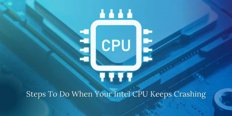 steps-to-do-when-your-intel-cpu-keeps-crashing