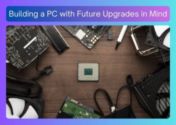 building-a-pc-with-future-upgrades-in-mind
