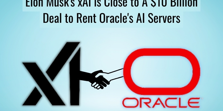 elon-musks-xai-is-close-to-a-10-billion-deal-to-rent-oracles-ai-servers-reports-the-information