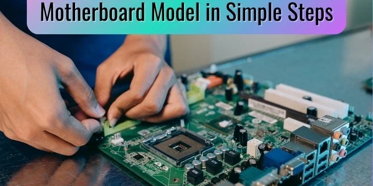 how-to-easily-check-your-motherboard-model-in-simple-steps