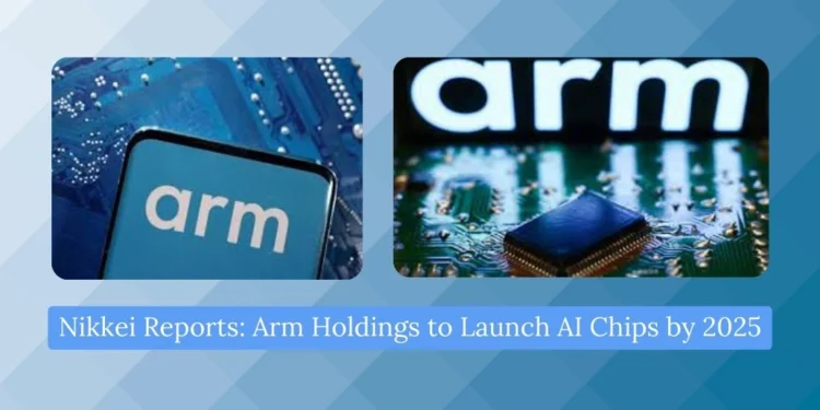 nikkei-reports-arm-holdings-to-launch-ai-chips-by-2025