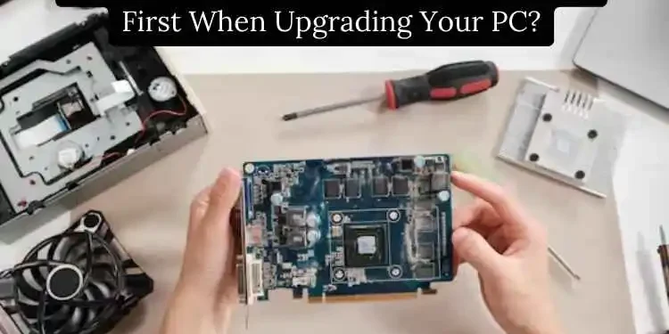 which-component-should-you-upgrade-first-when-upgrading-your-pc